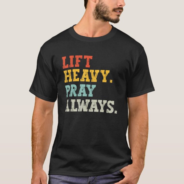 Workout Gym Weightlifter Lift Heavy Pray Always T-Shirt (Vorderseite)