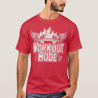 Workout Mode Motivation Quote Bodybuilding Gym Fit T-Shirt