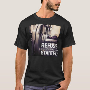 Workout Motivation Weigerung, zu beenden, wo Sie a T-Shirt