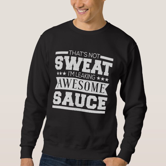 Workout   That's Not Sweat I'm Leaking Awesome Sau Sweatshirt (Vorderseite)