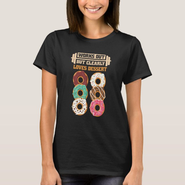 Works Out But Clearly Loves Dessert Gym Training   T-Shirt (Vorderseite)