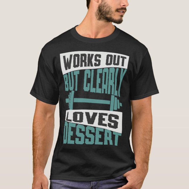 Works Out But Clearly Loves Dessert  Workout Fitne T-Shirt (Vorderseite)
