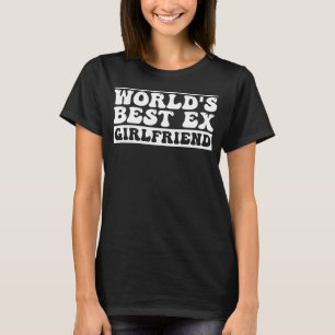 World Best Ex Girlfriend Trendy GF Women Girls T-Shirt