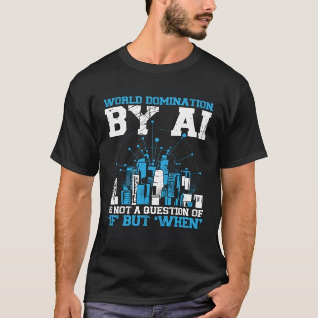 World Domination By Ai Is Not A Question Of If Bac T-Shirt (Vorderseite)