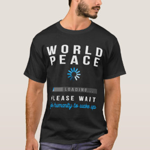 World Peace Loading Bitte warten Sie auf die Mensc T-Shirt