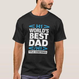 World's Best Dad H1 Title Confirmed Programmer T-Shirt