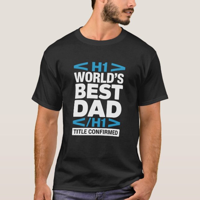 World's Best Dad H1 Title Confirmed Programmer T-Shirt (Vorderseite)