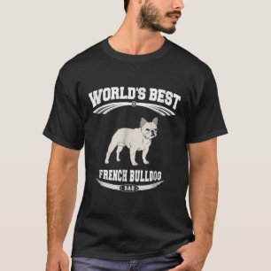 Worlds Best French Bulldog Dog Dad Owner Lover T-Shirt