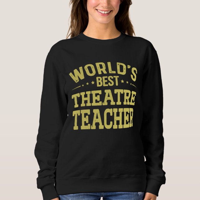 World's Best Theatre Teacher Job Title  Theatre Te Sweatshirt (Vorderseite)