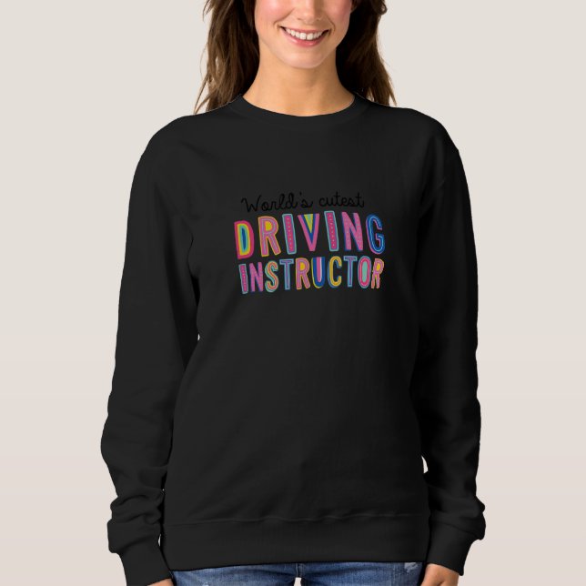 Worlds Cutest Driving Instructor Funny Driving Sch Sweatshirt (Vorderseite)