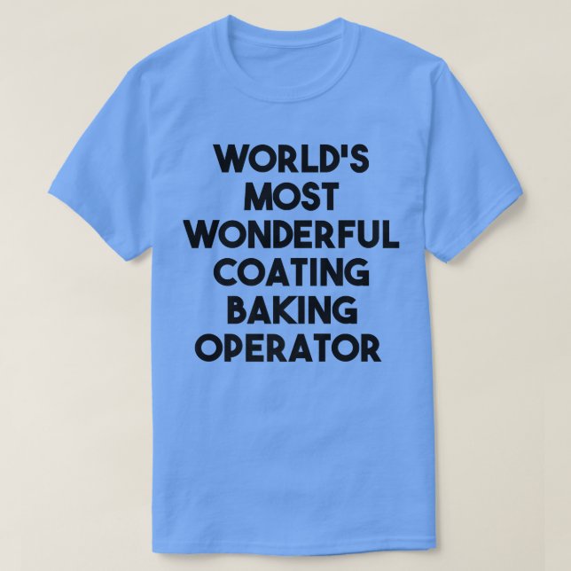 World's Most Wonderful Coating Baking Operator  T-Shirt (Design vorne)