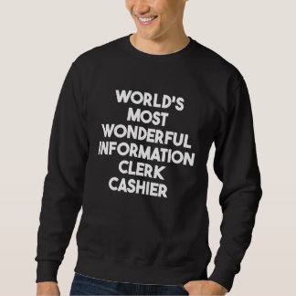 World's Most Wonderful Information Clerk Cashier Sweatshirt