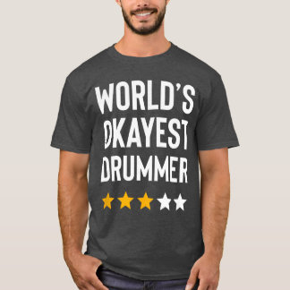 Worlds Okayest Drummer Rock Music Lover Funny Drum T-Shirt