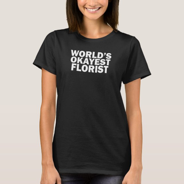 World's Okayest Florist    T-Shirt (Vorderseite)