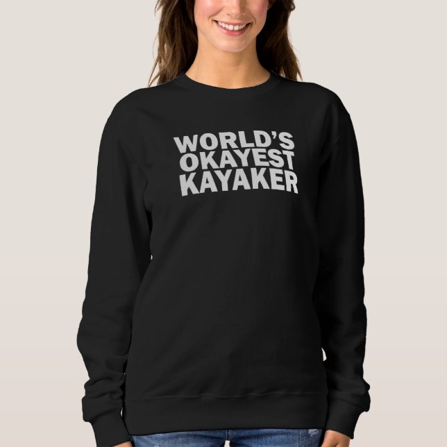 World's Okayest Kayaker  Kayaking Sweatshirt (Vorderseite)