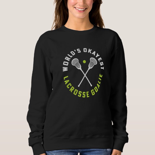 World's Okayest Lacrosse Goalie Girls Lacrosse Coa Sweatshirt (Vorderseite)