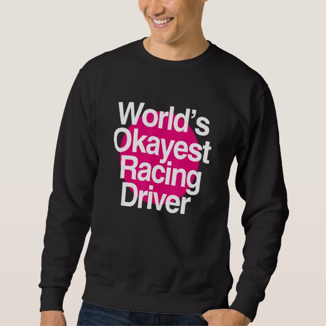 World's Okayest Racing Driver Sweatshirt (Vorderseite)