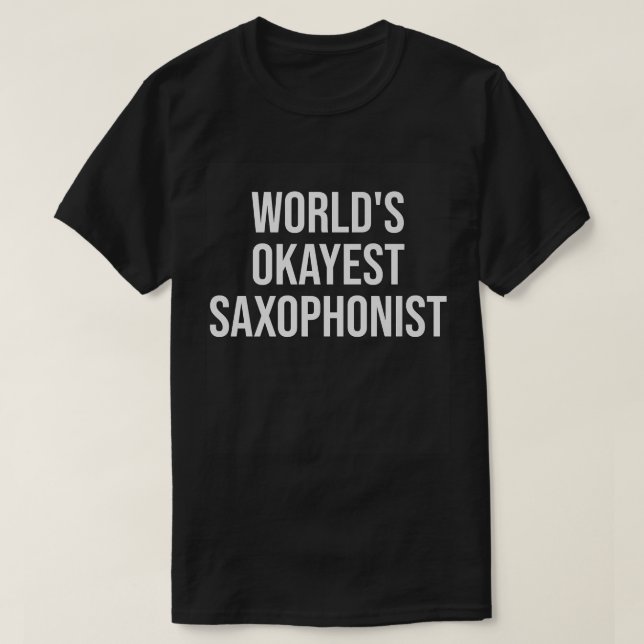 World's Okayest Saxophonist Music Gift  T-Shirt (Design vorne)