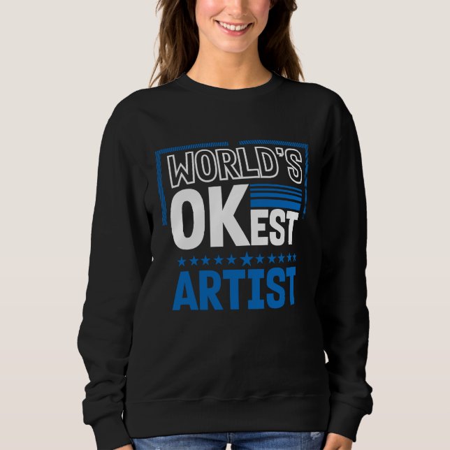 Worlds OKest Artist  Humor Designer Work Coworker Sweatshirt (Vorderseite)
