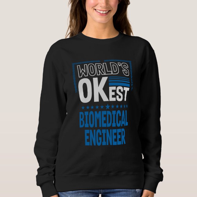 Worlds OKest Biomedical Engineer Engineering Humor Sweatshirt (Vorderseite)