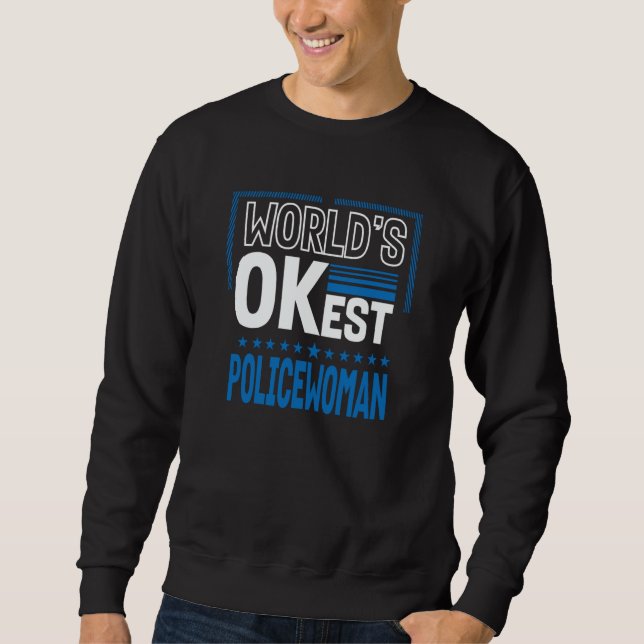 Worlds OKest Policewoman Cops Humor Police Officer Sweatshirt (Vorderseite)