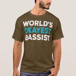 Worlds Tokest Bassist T-Shirt