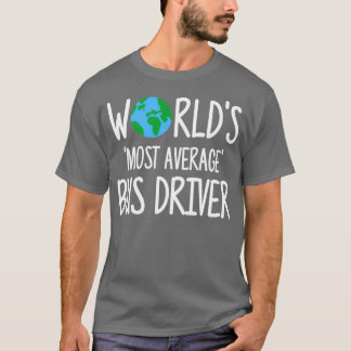 Worldx27s-Bus-Treiber mit dem größten Durchschnitt T-Shirt