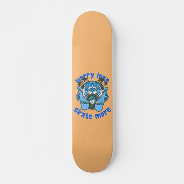 WORRY LESS SKATE MORE tiger edition              Skateboard (Vorne)
