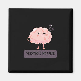 Worrying Is My Cardio – Funny Anxiety  Magnet