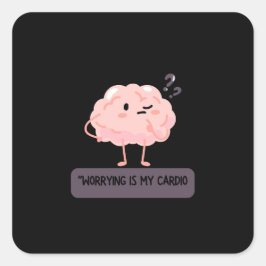 Worrying Is My Cardio – Funny Anxiety  Quadratischer Aufkleber