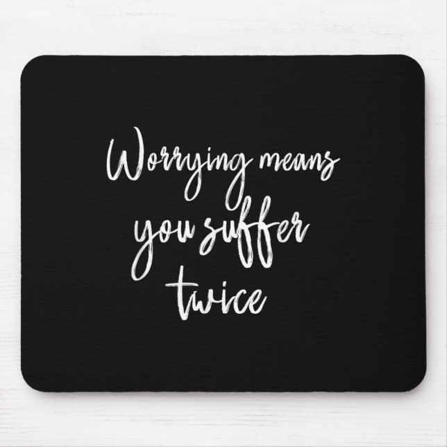 Worrying Means You Suffer Twice , Inrational Motiv Mousepad (Vorne)