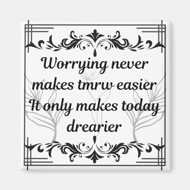 Worrying Never Makes Tomorrow Easier Inspirational Magnet (Vorne)
