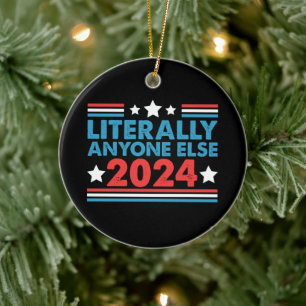 Wörtlich jeder andere 2024 Präsident USA-Wahl  Keramik Ornament