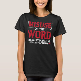 Wortmissbrauch macht mich buchstäblich bildlich T-Shirt