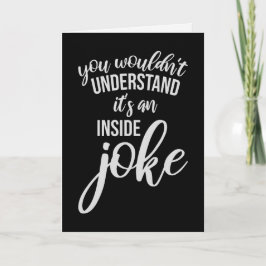 Wouldn't Understand It's An Inside Joke Funny Team Karte