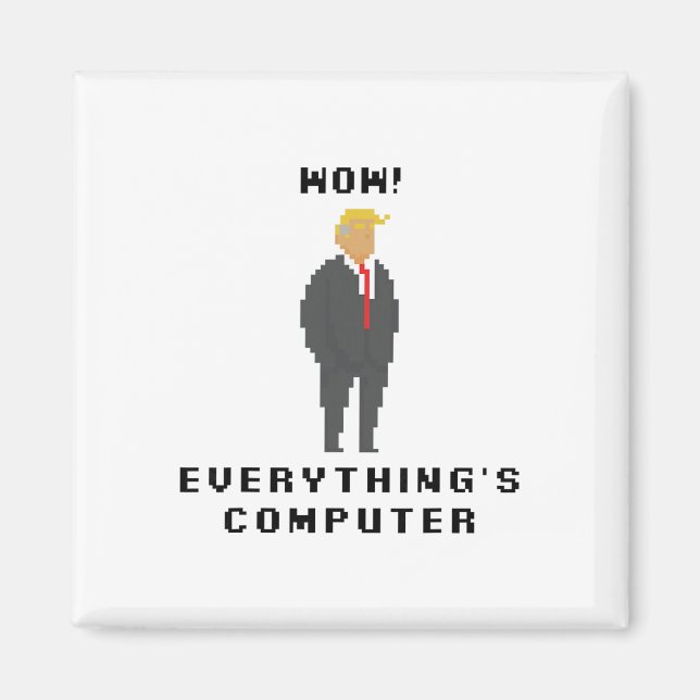 Wow Alles ist Computer Trump Lustiger Meme Slogan Magnet (Vorne)