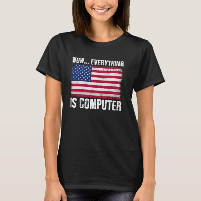 Wow Everything's Computer Funny American Flag Comp T-Shirt (Vorderseite)