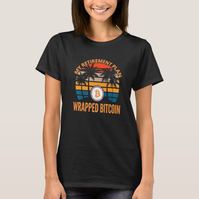 Wrapped Bitcoin is My Retirement Plan Crypto Wbtc T-Shirt (Vorderseite)