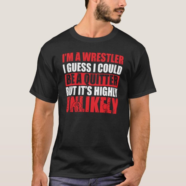 Wrestle I'm A Wrestler I Could Be A Quitter Wrestl T-Shirt (Vorderseite)