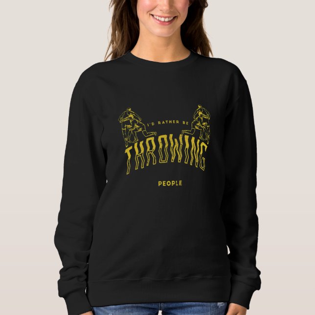 Wrestling I'd Rather Be Throwing People Wrestler   Sweatshirt (Vorderseite)
