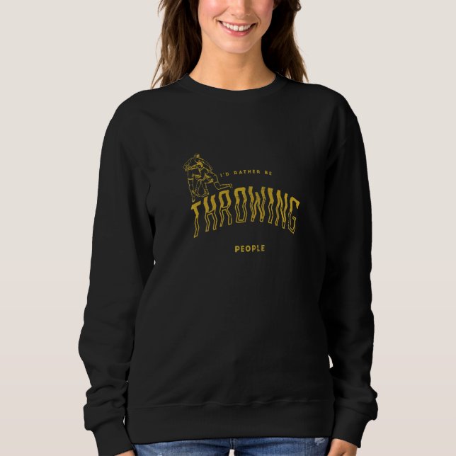 Wrestling I'd Rather Be Throwing People Wrestler Sweatshirt (Vorderseite)