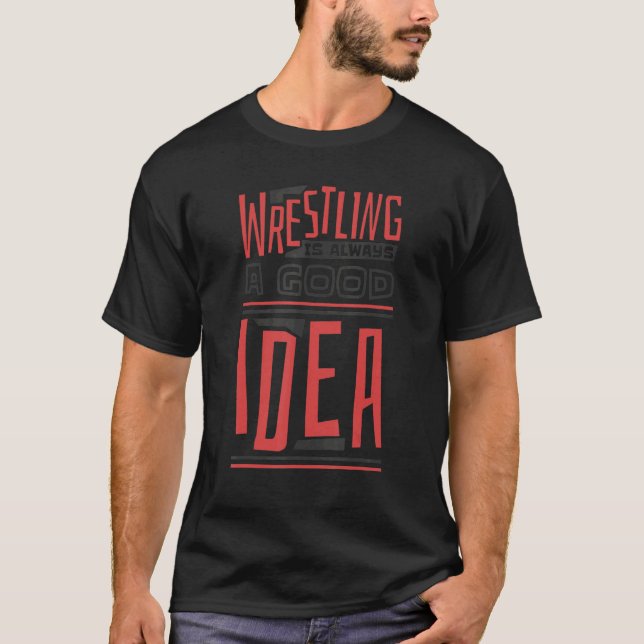 Wrestling Is Always A Good Idea  Wrestler and Wres T-Shirt (Vorderseite)