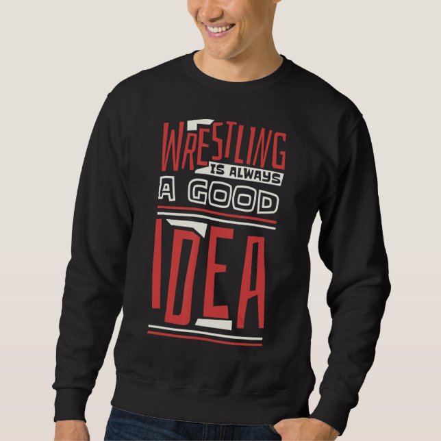 Wrestling Is Always A Good Idea Wrestler and Wrest Sweatshirt (Vorderseite)