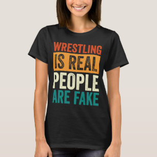 Wrestling ist echte Menschen sind Fake Beruflich,  T-Shirt