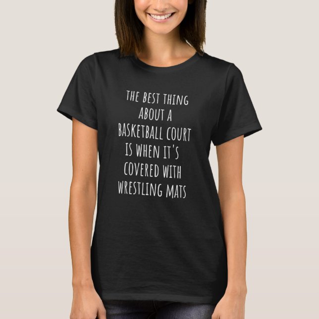 Wrestling Mats  Best Thing About Basketball Court T-Shirt (Vorderseite)
