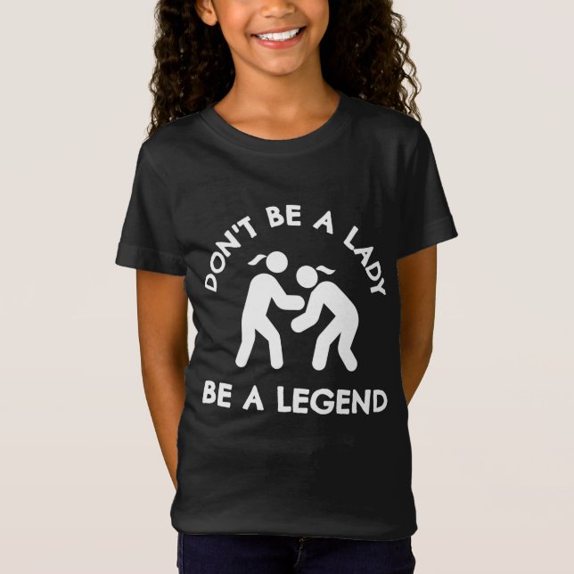 Wrestling: Sei keine Dame eine Legende T-Shirt (Vorderseite)