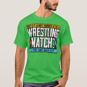 Wrestling Warum ist es immer wärmer nach einem Wre T-Shirt