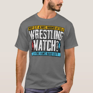 Wrestling Warum ist es immer wärmer nach einem Wre T-Shirt