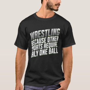Wrestling, weil andere Sportarten nur eine Ba erfo T-Shirt