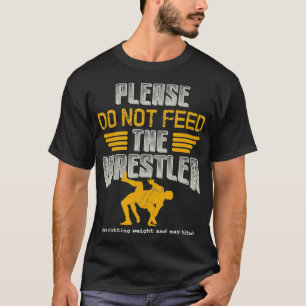    WrestlingBitte füttre den Wrestler nicht T-Shirt